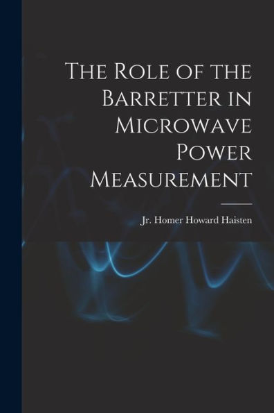 The Role Of The Barretter In Microwave Power Measurement