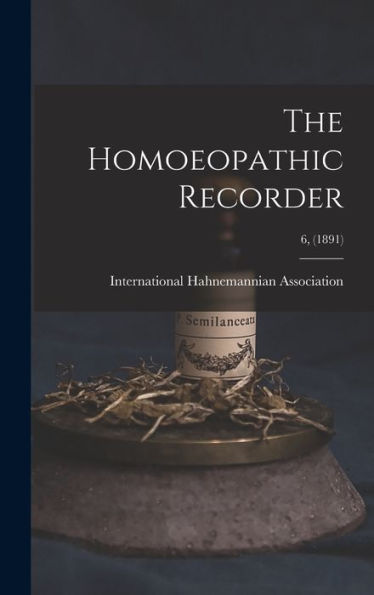 The Homoeopathic Recorder; 6, (1891)