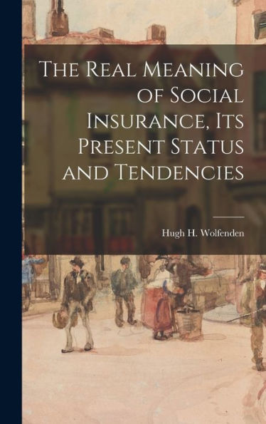 The Real Meaning Of Social Insurance, Its Present Status And Tendencies