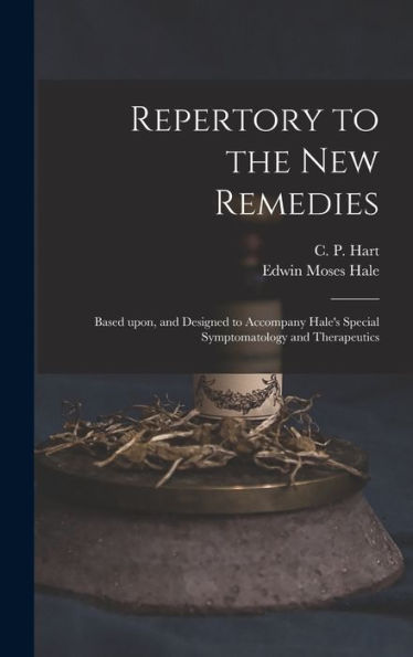 Repertory To The New Remedies: Based Upon, And Designed To Accompany Hale'S Special Symptomatology And Therapeutics