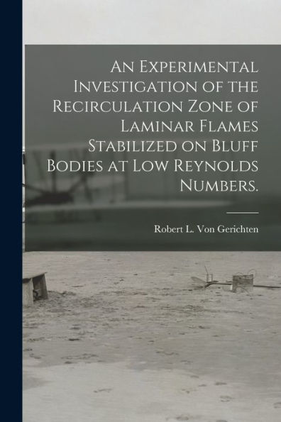 An Experimental Investigation Of The Recirculation Zone Of Laminar Flames Stabilized On Bluff Bodies At Low Reynolds Numbers.