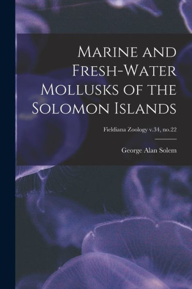 Marine And Fresh-Water Mollusks Of The Solomon Islands; Fieldiana Zoology V.34, No.22