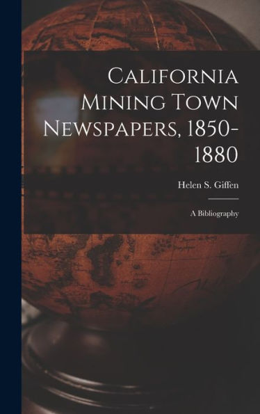 California Mining Town Newspapers, 1850-1880; A Bibliography