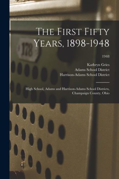 The First Fifty Years, 1898-1948: High School, Adams And Harrison-Adams School Districts, Champaign County, Ohio; 1948