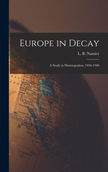 Europe In Decay; A Study In Disintegration, 1936-1940