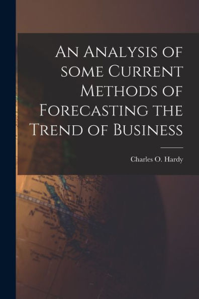 An Analysis Of Some Current Methods Of Forecasting The Trend Of Business [Microform]