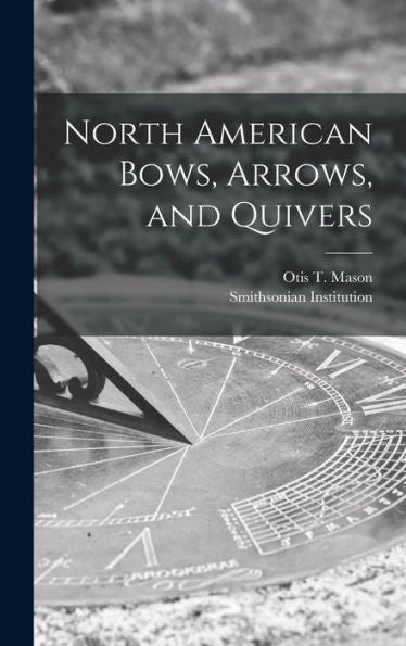 North American Bows, Arrows, And Quivers [Microform]