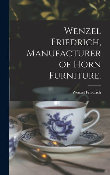 Wenzel Friedrich, Manufacturer Of Horn Furniture.