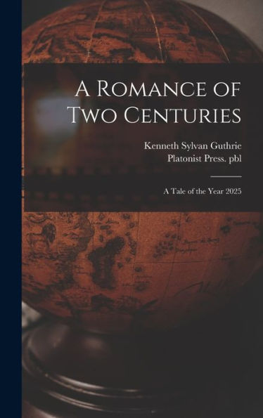 A Romance Of Two Centuries: A Tale Of The Year 2025