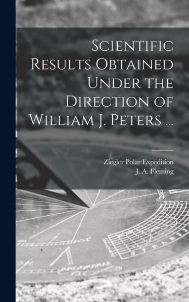 Scientific Results Obtained Under The Direction Of William J. Peters ...
