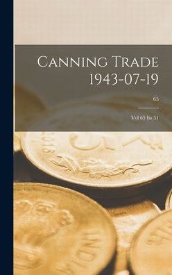 Canning Trade 19-07-1943: Vol 65, Iss 51; 65