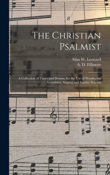 The Christian Psalmist: A Collection Of Tunes And Hymns, For The Use Of Worshiping Assemblies, Singing And Sunday Schools