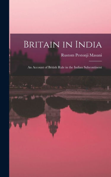 Britain In India: An Account Of British Rule In The Indian Subcontinent