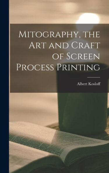 Mitography, The Art And Craft Of Screen Process Printing