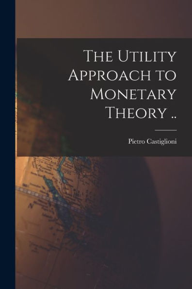 The Utility Approach To Monetary Theory ..