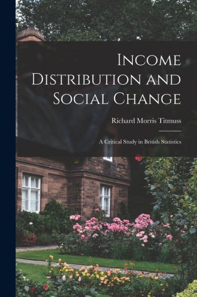 Income Distribution And Social Change; A Critical Study In British Statistics