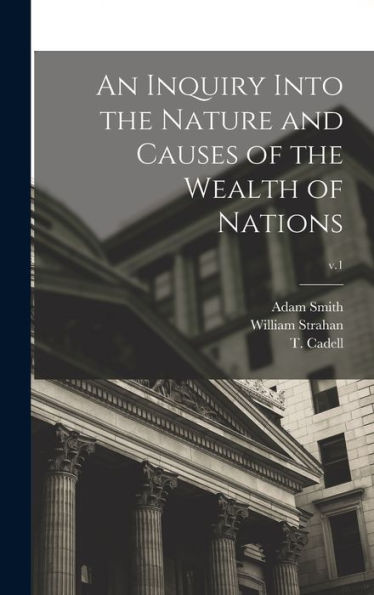 An Inquiry Into The Nature And Causes Of The Wealth Of Nations; V.1