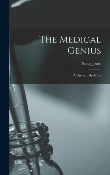 The Medical Genius: A Guide To The Cure