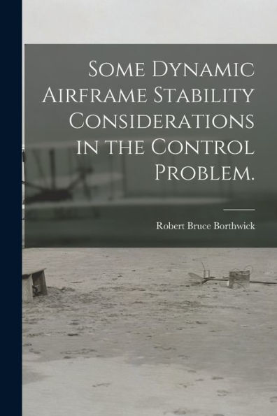 Some Dynamic Airframe Stability Considerations In The Control Problem.