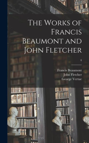 The Works Of Francis Beaumont And John Fletcher; 4