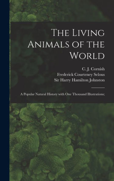 The Living Animals Of The World; A Popular Natural History With One Thousand Illustrations;