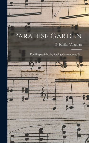 Paradise Garden: For Singing Schools, Singing Conventions, Etc.