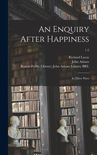 An Enquiry After Happiness: In Three Parts; 1-2