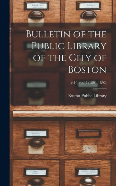Bulletin Of The Public Library Of The City Of Boston; V.10, N.S. 2 (1891-1892)