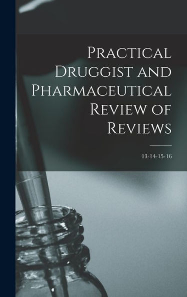 Practical Druggist And Pharmaceutical Review Of Reviews; 13-14-15-16