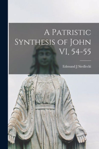 A Patristic Synthesis Of John Vi, 54-55
