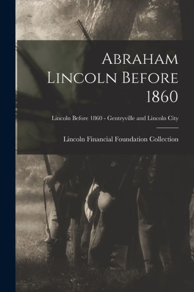 Abraham Lincoln Before 1860; Lincoln Before 1860 - Gentryville And Lincoln City