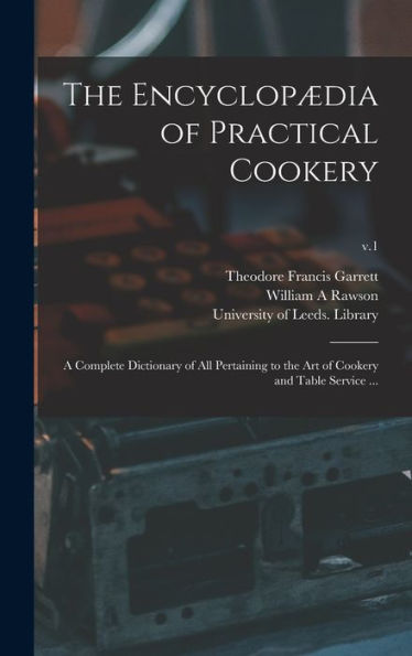 The Encyclopædia Of Practical Cookery: A Complete Dictionary Of All Pertaining To The Art Of Cookery And Table Service ...; V.1