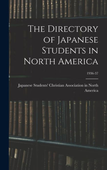 The Directory Of Japanese Students In North America; 1936-37