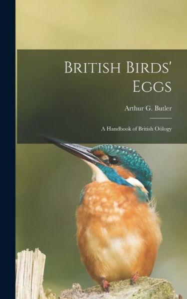 British Birds' Eggs: A Handbook Of British Oo¨Logy