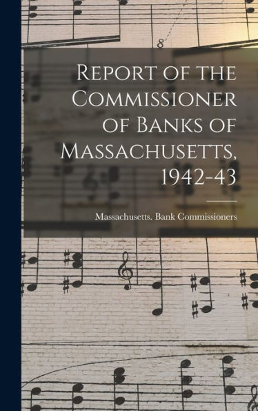Report Of The Commissioner Of Banks Of Massachusetts, 1942-43
