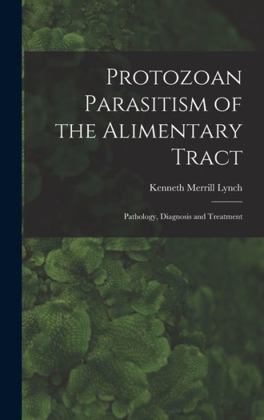 Protozoan Parasitism Of The Alimentary Tract; Pathology, Diagnosis And Treatment