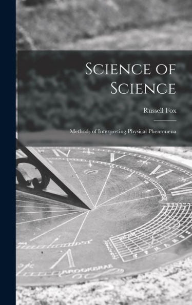 Science Of Science; Methods Of Interpreting Physical Phenomena
