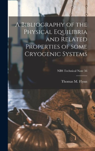 A Bibliography Of The Physical Equilibria And Related Properties Of Some Cryogenic Systems; Nbs Technical Note 56