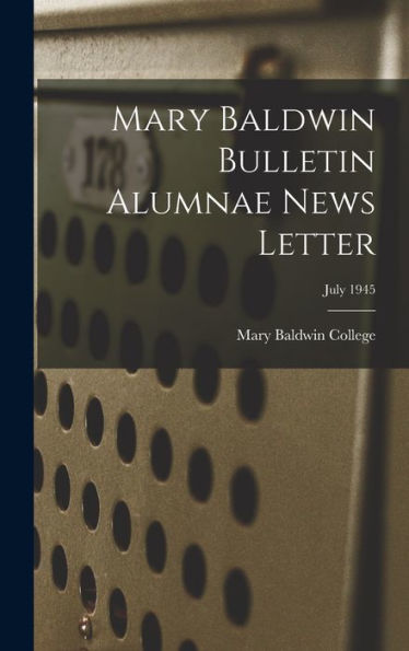 Mary Baldwin Bulletin Alumnae News Letter; July 1945