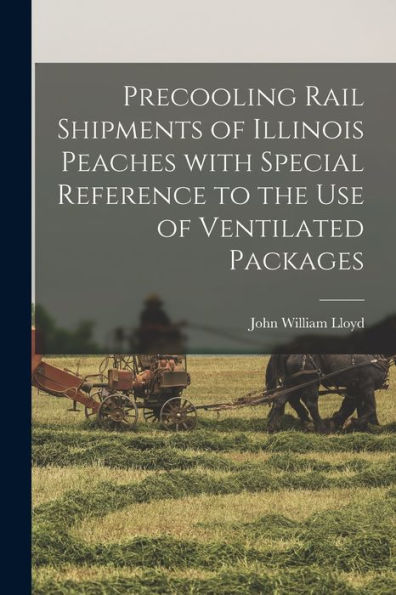 Precooling Rail Shipments Of Illinois Peaches With Special Reference To The Use Of Ventilated Packages