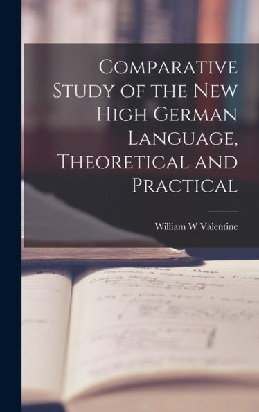 Comparative Study Of The New High German Language, Theoretical And Practical