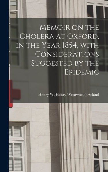 Memoir On The Cholera At Oxford, In The Year 1854, With Considerations Suggested By The Epidemic