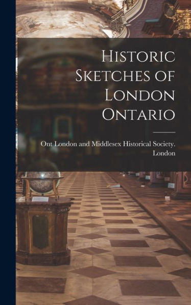 Historic Sketches Of London Ontario