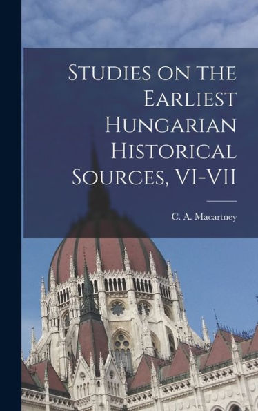 Studies On The Earliest Hungarian Historical Sources, Vi-Vii