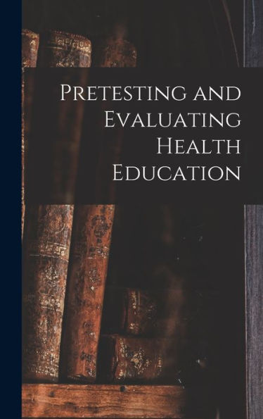 Pretesting And Evaluating Health Education