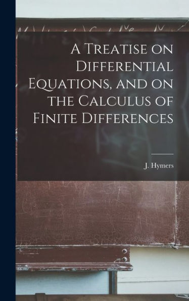 A Treatise On Differential Equations, And On The Calculus Of Finite Differences