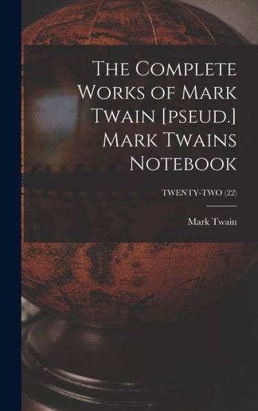 The Complete Works Of Mark Twain [Pseud.] Mark Twains Notebook; Twenty-Two (22)