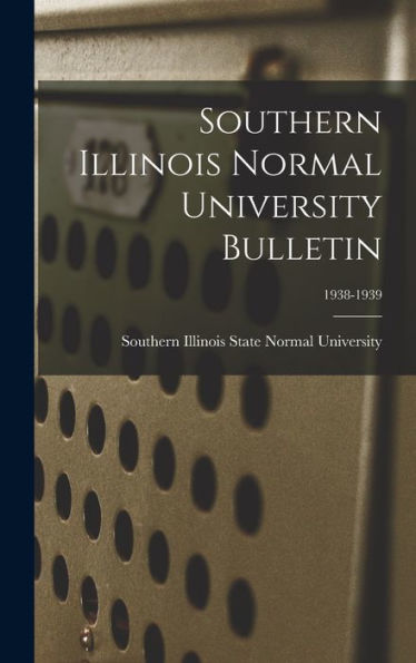 Southern Illinois Normal University Bulletin; 1938-1939