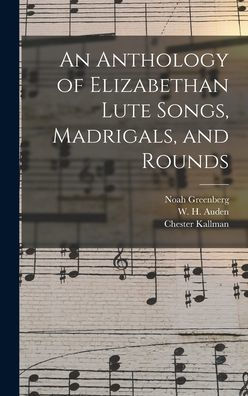 An Anthology Of Elizabethan Lute Songs, Madrigals, And Rounds