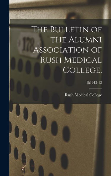The Bulletin Of The Alumni Association Of Rush Medical College.; 8: 1912-13
